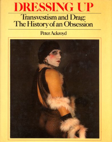 Dressing Up: Transvestism and Drag: The History of an Obsession