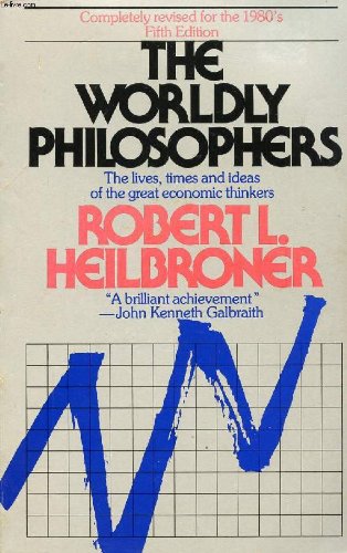 The Worldly Philosophers: The Lives  Times  and Ideas of the Great Economic Thinkers