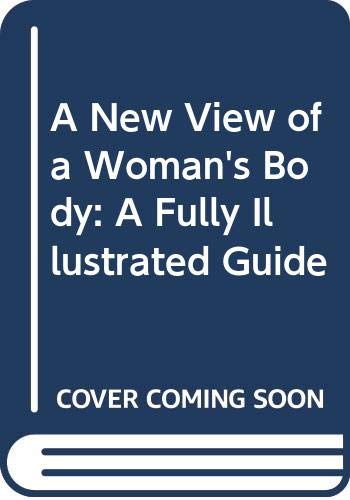 A New View of a Woman's Body: A Fully Illustrated Guide