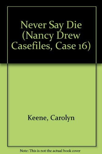 Never Say Die (Nancy Drew Casefiles, Case 16)