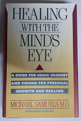 Healing With the Mind's Eye: A Guide for Using Imagery and Visions for Personal Growth and Healing