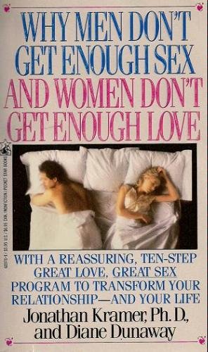 WHY MEN DON'T GET ENOUGH SEX AND WOMEN DON'T GET ENOUGH LOVE: Getting What You Both Want Without Playing Games