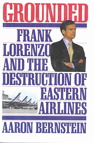 Grounded: Frank Lorenzo and the Destruction of Eastern Airlines