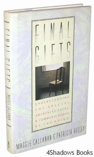 Final Gifts: Understanding the Special Awareness, Needs, and Communications of the Dying