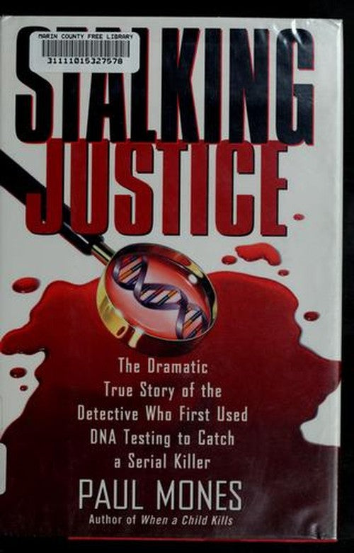 Stalking Justice The Dramatic True Story of the Detective Who First Used DNA Testing to Catch a Serial Killer