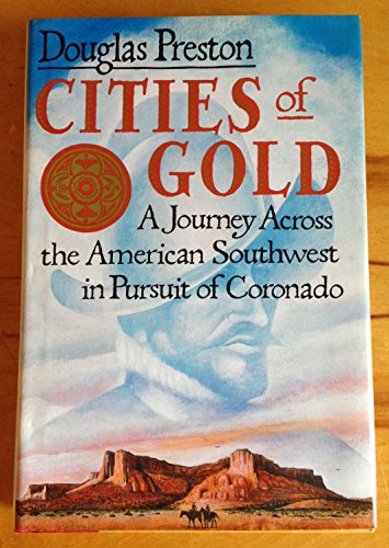 Cities of Gold: A Journey Across the American Southwest in Pursuit of Coronado