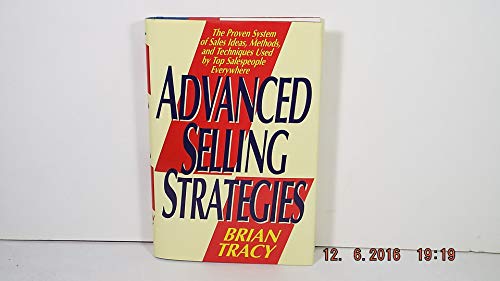 Advanced Selling Strategies: The Proven System of Sales Ideas, Methods, and Techniques Used by Top Salespeople