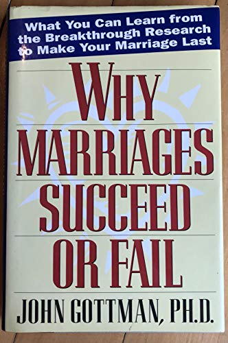 Why Marriages Succeed or Fail: What You Can learn from the Breakthrough Research to Make Your Marriage Last