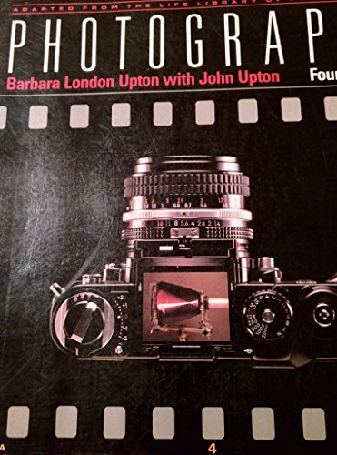 Photography: Adapted from the Life Library of Photography [ILLUSTRATED] 4th edition by Barbara London Upton, John Upton (1989) Paperback