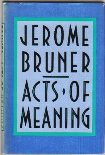 Acts of Meaning (Four Lectures on Mind and Culture - Jerusalem-Harvard Lectures)