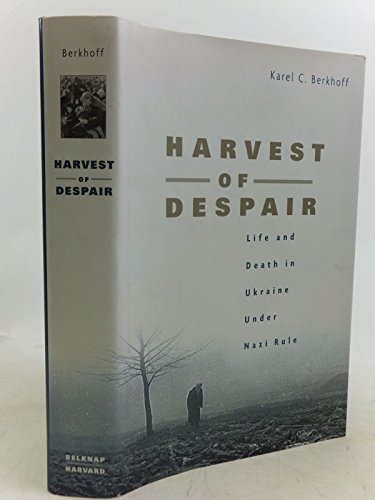 Harvest of Despair: Life and Death in Ukraine under Nazi Rule