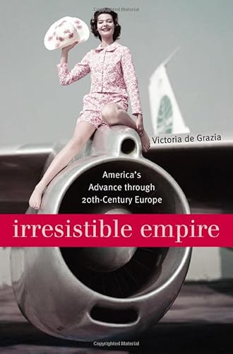 Irresistible Empire: America's Advance Through Twentieth-Century Europe
