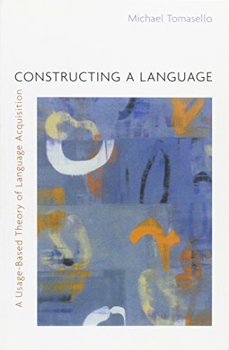 Constructing a Language: A Usage-Based Theory of Language Acquisition