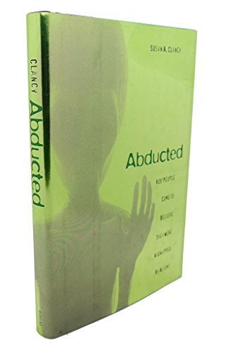 Abducted: How People Come to Believe They Were Kidnapped by Aliens