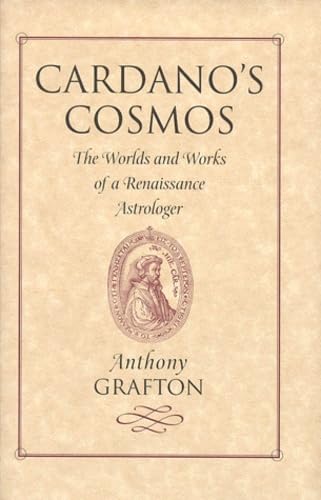 Cardano's Cosmos : The Worlds and Works of a Renaissance Astrologer