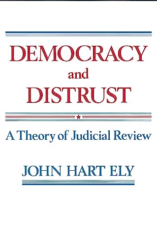 Democracy and Distrust: A Theory of Judicial Review (Harvard Paperbacks)