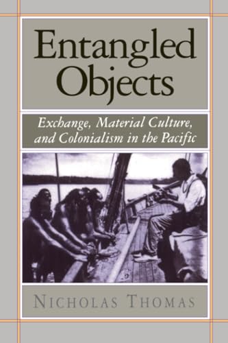 Entangled Objects: Exchange, Material Culture, and Colonialism in the Pacific