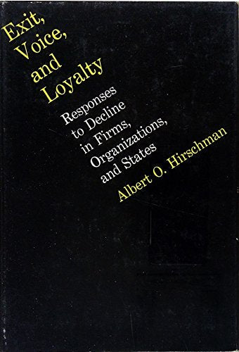 Exit, Voice, and Loyalty: Responses to Decline in Firms, Organizations, and States