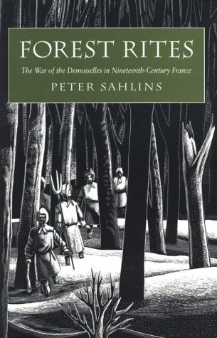 Forest Rites: The War of the Demoiselles in Nineteenth-Century France (Harvard Historical Studies)