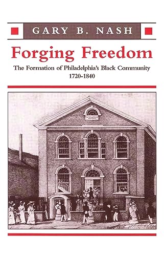 Forging Freedom: The Formation of Philadelphia's Black Community, 1720–1840