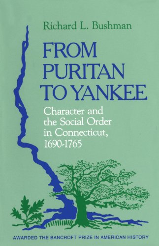 From Puritan to Yankee: Character and the Social Order in Connecticut, 1690–1765 (Center for the Study of the History of Liberty in America)