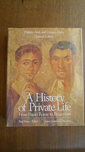 From Pagan Rome to Byzantium (Volume I) (A History of Private Life)