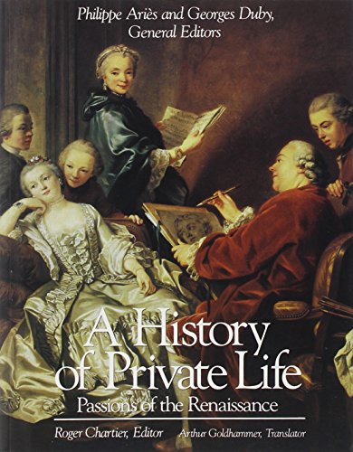 Passions of the Renaissance (Volume III) (A History of Private Life)