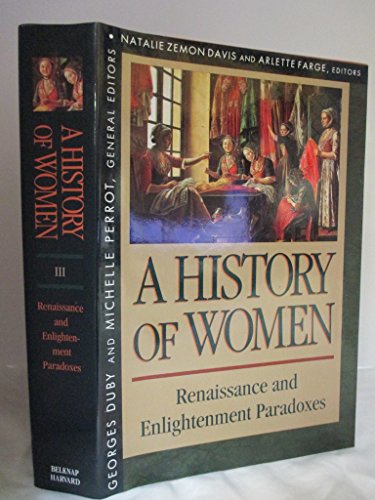 Renaissance and the Enlightenment Paradoxes (Volume III) (History of Women in the West)