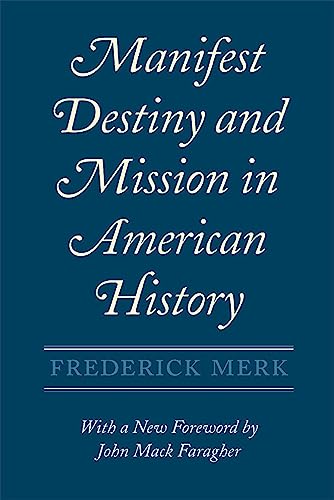 Manifest Destiny and Mission in American History: A Reinterpretation, With a New Foreword by John Mack Faragher