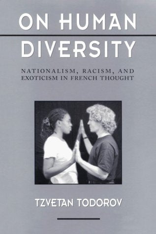 On Human Diversity: Nationalism, Racism, and Exoticism in French Thought