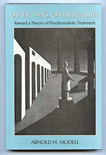 Other Times, Other Realities: Toward a Theory of Psychoanalytic Treatment