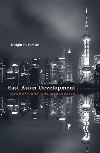 East Asian Development: Foundations and Strategies (The Edwin O. Reischauer Lectures)