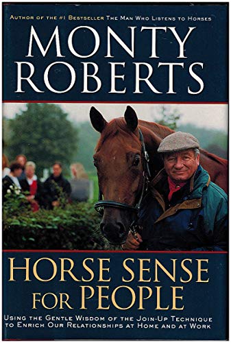 Horse Sense for People: Using the Gentle Wisdom of the Join-Up Technique to Enrich our Lives at Home and at Work