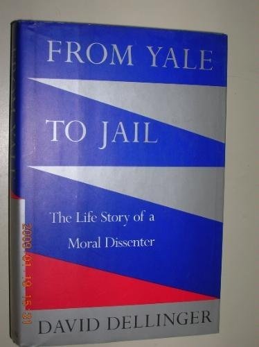 From Yale to Jail: The Life Story of a Moral Dissenter