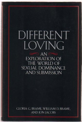 Different Loving: An Exploration of the World of Sexual Dominance and Submission