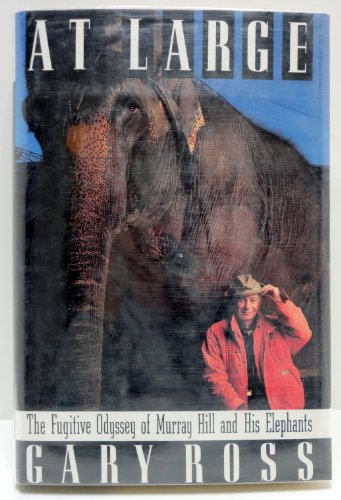 At Large: The Fugitive Odyssey of Murray Hill and His Elephants