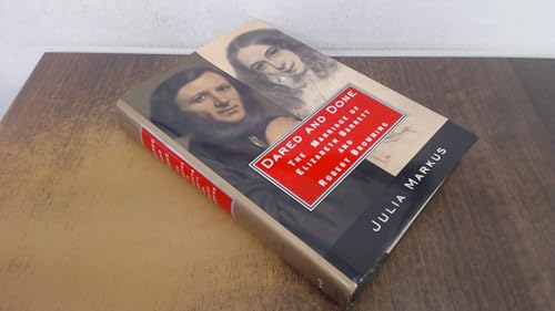 Dared And Done: The Marriage of Elizabeth Barrett and Robert Browning