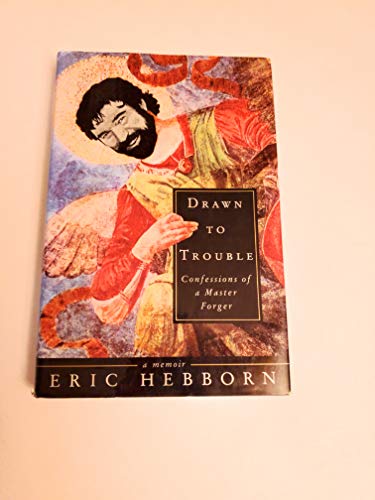 Drawn to Trouble: Confessions of a Master Forger
