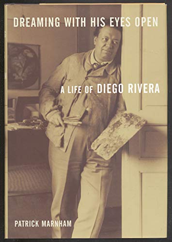 Dreaming with His Eyes Open: A Life of Diego Rivera