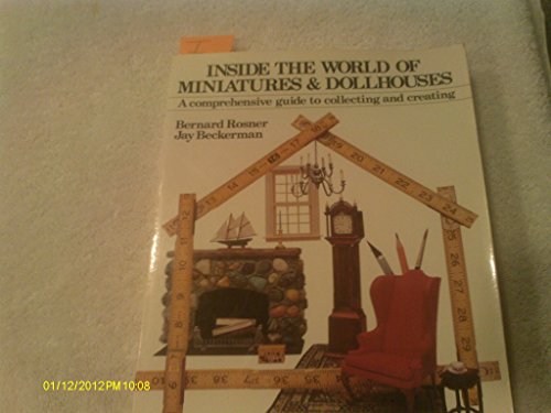 Inside The World of Miniatures & Dollhouses: A Comprehensive Guide to Collecting and Creating