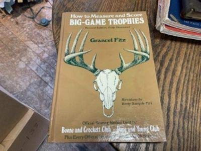 How to measure and score big-game trophies: The official scoring method used by Boone and Crockett Club, Pope and Young Club