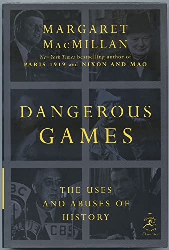 Dangerous Games: The Uses and Abuses of History (Modern Library Chronicles)