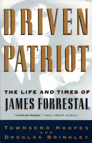 Driven Patriot: The Life and Times of James Forrestal