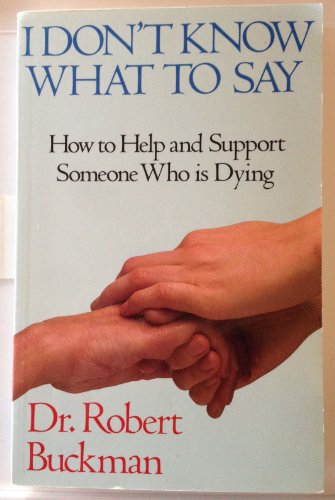 I Don't Know What to Say...: How to Help and Support Someone Who Is Dying