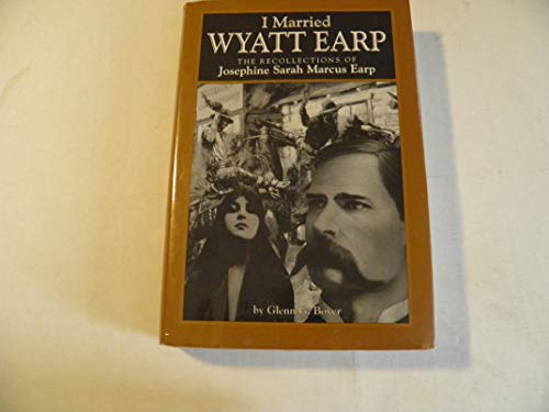 I Married Wyatt Earp: The Recollections of Josephine Sarah Marcus Earp