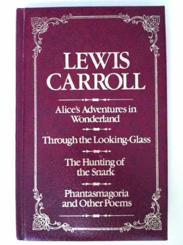LEWIS CARROLL (ALICE'S ADVENTURES IN WONDERLAND, THROUGH THE LOOKING GLASS, THE HUNTING OF THE SNARK