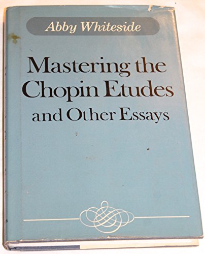 Mastering the Chopin Etudes and Other Essays