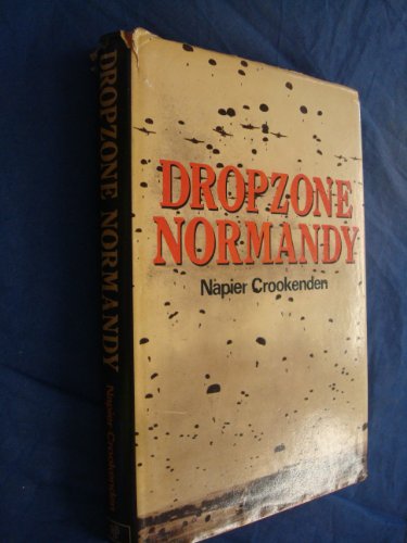 Dropzone Normandy: The Story of the American and British Airborne Assault on d Day 1944