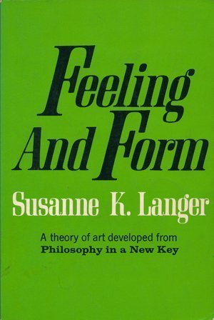 Feeling and Form: A Theory of Art Developed from Philosophy in a New Key