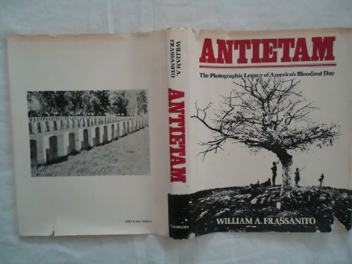 Antietam The Photgraphic Legacy of America's Bloodiest Day